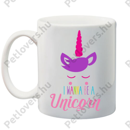 Unikornisos bögre - i wanna be a unicorn