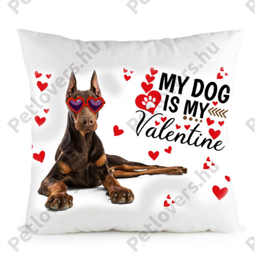 Dobermann kutyás párna - my dog is my valentine