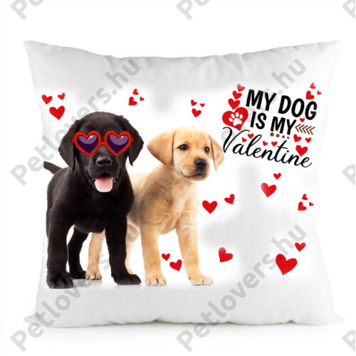 Labrador kutyás párna - my dog is my valentine